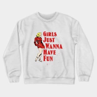 Girls Wanna Just Have Fun Hot Girl Crewneck Sweatshirt